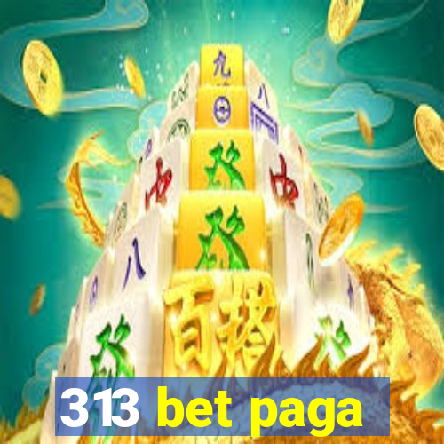 313 bet paga